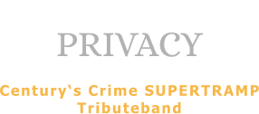 PRIVACY  Century‘s Crime SUPERTRAMP Tributeband
